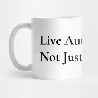 Live Authentically, Not Just For Show / Black & White Mug